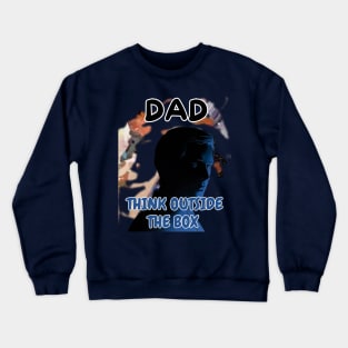 Fathers Day, Dad Think Outside The Box, Father's Day gift Crewneck Sweatshirt